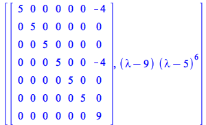 [Matrix(%id = 18446744078318383102), `*`(`+`(lambda, `-`(9)), `*`(`^`(`+`(lambda, `-`(5)), 6)))]