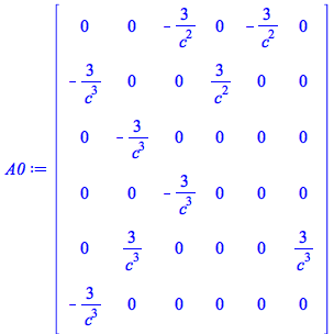 A0 := rtable(1 .. 6, 1 .. 6, [[0, 0, `+`(`-`(`/`(`*`(3), `*`(`^`(c, 2))))), 0, `+`(`-`(`/`(`*`(3), `*`(`^`(c, 2))))), 0], [`+`(`-`(`/`(`*`(3), `*`(`^`(c, 3))))), 0, 0, `+`(`/`(`*`(3), `*`(`^`(c, 2))))...