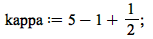 kappa := `+`(`+`(5, -1), `/`(1, 2)); 1