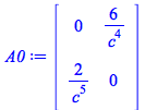 A0 := rtable(1 .. 2, 1 .. 2, [[0, `+`(`/`(`*`(6), `*`(`^`(c, 4))))], [`+`(`/`(`*`(2), `*`(`^`(c, 5)))), 0]], subtype = Matrix)
