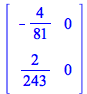rtable(1 .. 2, 1 .. 2, [[-`/`(4, 81), 0], [`/`(2, 243), 0]], subtype = Matrix)