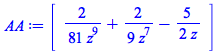 AA := rtable(1 .. 1, 1 .. 1, [[`+`(`/`(`*`(`/`(2, 81)), `*`(`^`(z, 9))), `/`(`*`(`/`(2, 9)), `*`(`^`(z, 7))), `-`(`/`(`*`(`/`(5, 2)), `*`(z))))]], subtype = Matrix)
