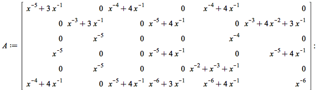 A := rtable(1 .. 6, 1 .. 6, [[`+`(`/`(1, `*`(`^`(x, 5))), `/`(`*`(3), `*`(x))), 0, `+`(`/`(1, `*`(`^`(x, 4))), `/`(`*`(4), `*`(x))), 0, `+`(`/`(1, `*`(`^`(x, 4))), `/`(`*`(4), `*`(x))), 0], [0, `+`(`/...