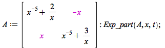 A := rtable(1 .. 2, 1 .. 2, [[`+`(`/`(1, `*`(`^`(x, 5))), `/`(`*`(2), `*`(x))), `+`(`-`(x))], [x, `+`(`/`(1, `*`(`^`(x, 5))), `/`(`*`(3), `*`(x)))]], subtype = Matrix); -1; Exp_part(A, x, t); 1
