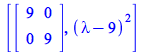 [Matrix(%id = 18446744078318384470), `*`(`^`(`+`(lambda, `-`(9)), 2))]