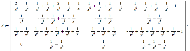 A := rtable(1 .. 4, 1 .. 4, [[`+`(`/`(`*`(2), `*`(`^`(x, 3))), `-`(`/`(1, `*`(`^`(x, 2))))), `+`(`-`(`/`(1, `*`(`^`(x, 6)))), `/`(1, `*`(`^`(x, 5))), `/`(`*`(2), `*`(`^`(x, 4))), `-`(`/`(1, `*`(`^`(x,...