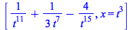 [`+`(`/`(1, `*`(`^`(t, 11))), `/`(`*`(`/`(1, 3)), `*`(`^`(t, 7))), `-`(`/`(`*`(4), `*`(`^`(t, 15))))), x = `*`(`^`(t, 3))]