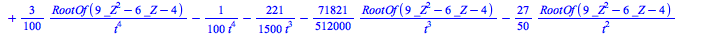 [`+`(`/`(`*`(`/`(1, 2), `*`(RootOf(`+`(`*`(9, `*`(`^`(_Z, 2))), `-`(`*`(6, `*`(_Z))), `-`(4))))), `*`(`^`(t, 15))), `/`(`*`(`/`(3, 8), `*`(RootOf(`+`(`*`(9, `*`(`^`(_Z, 2))), `-`(`*`(6, `*`(_Z))), `-`...