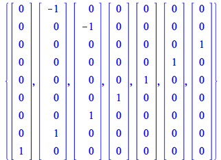 {rtable(1 .. 9, [-1, 0, 0, 0, 0, 0, 0, 1, 0], subtype = Vector[column]), rtable(1 .. 9, [0, -1, 0, 0, 0, 0, 1, 0, 0], subtype = Vector[column]), rtable(1 .. 9, [0, 0, 0, 0, 0, 0, 0, 0, 1], subtype = V...