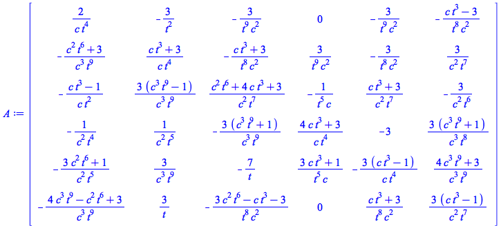 A := rtable(1 .. 6, 1 .. 6, [[`+`(`/`(`*`(2), `*`(c, `*`(`^`(t, 4))))), `+`(`-`(`/`(`*`(3), `*`(`^`(t, 2))))), `+`(`-`(`/`(`*`(3), `*`(`^`(t, 9), `*`(`^`(c, 2)))))), 0, `+`(`-`(`/`(`*`(3), `*`(`^`(t, ...