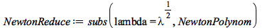 NewtonReduce := subs(lambda = `*`(`^`(lambda, `/`(1, 2))), NewtonPolynom)