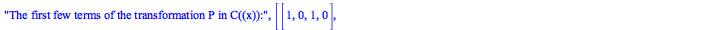 The first few terms of the transformation P in C((x)):