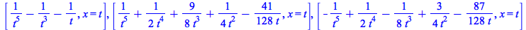 [`+`(`/`(1, `*`(`^`(t, 5))), `-`(`/`(1, `*`(`^`(t, 3)))), `-`(`/`(1, `*`(t)))), x = t], [`+`(`/`(1, `*`(`^`(t, 5))), `/`(`*`(`/`(1, 2)), `*`(`^`(t, 4))), `/`(`*`(`/`(9, 8)), `*`(`^`(t, 3))), `/`(`*`(`...